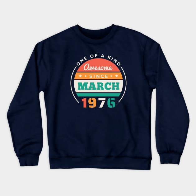Retro Awesome Since March 1976 Birthday Vintage Bday 1976 Crewneck Sweatshirt by Now Boarding